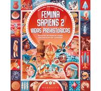 Femina sapiens 2. Vidas prehistóricas: Historias de mujeres reales que merecen ser contadas