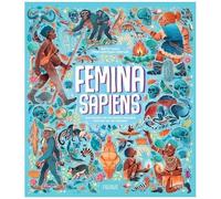Femina Sapiens - Une Histoire De L'évolution Humaine Centrée Sur Les Femmes