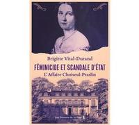 Féminicide et scandale d'État - L'Affaire Choiseul-Praslin Brigitte Vital-Durand (Auteur)