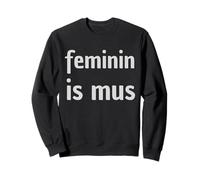 Féminin is Mus - Jeu de Mots Amusant pour féminisme Sweatshirt