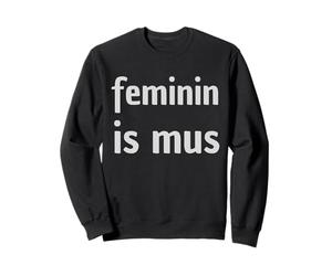 Féminin is Mus - Jeu de Mots Amusant pour féminisme Sweatshirt