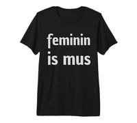Féminin is Mus - Jeu de Mots Amusant pour féminisme T-Shirt Haut de Gamme