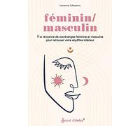 Féminin/masculin: À la rencontre de vos énergies féminine et masculine pour retrouver votre équilibre intérieur