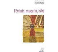 Féminin, masculin, bébé Michel Dugnat (Auteur), Michel Dugnat (Direction)