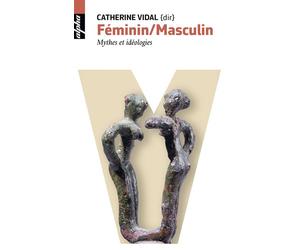 Féminin Masculin Mythes et idéologies - Catherine Vidal - Belin - Poche - Essai