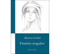 Féminin-singulier - Maurice Caillol - Amalthee - broché - Roman