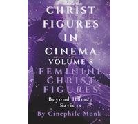 Feminine Christ Figures: Beyond Human Saviors - Volume 8