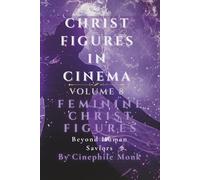 Feminine Christ Figures: Beyond Human Saviors - Volume 8