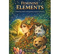 Feminine Elements Coloring Book for Adults: Relaxing Nature-Inspired Designs with Women, Forest Animals, Moon, Elements (Earth, Air, Fire, Water) for ... Anxiety Relief and Creative Relaxation