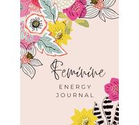 Feminine Energy Journal: 11-Week Self-Love, Manifestation & Mindfulness Planner for Women: Daily Affirmations, Gratitude Prompts, Rituals & Guided ... Energy and Attract Love, Joy & Abundance