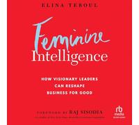 Feminine Intelligence: How Visionary Leaders Can Reshape Business for Good