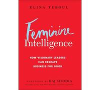 Feminine Intelligence: How Visionary Leaders Can Reshape Business for Good