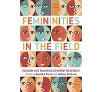 Femininities in the Field: Tourism and Transdisciplinary Research (Ttr) - [Version Originale] Inconnu (Auteur)