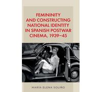Femininity and constructing national identity in Spanish postwar cinema, 1939-45