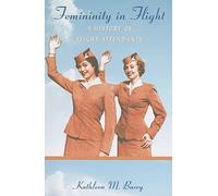 Femininity in Flight: A History of Flight Attendants