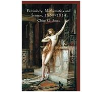 Femininity, Mathematics And Science, 1880-1914