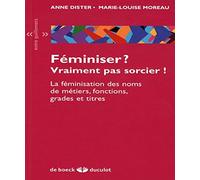 Féminiser ? Vraiment pas sorcier !: La féminisation des noms de métiers, fonctions, grades et titres