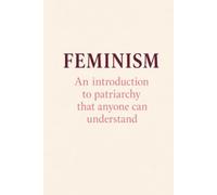Feminism: An introduction to patriarchy that anyone can understand