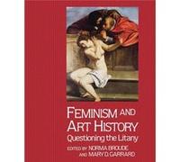 Feminism And Art History Questioning The Litany by Norma Broude Mary Garrard, Norma Broude (Auteur)