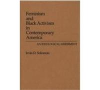Feminism and Black Activism in Contemporary America, Contributions in Women's Studies Irvin D. Solomon (Auteur)
