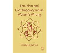 Feminism and Contemporary Indian Women's Writing Elizabeth Jackson (Auteur)
