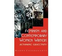 Feminism and Contemporary Women Writers by Radha Chakravarty Raha Chakravarty (Auteur)