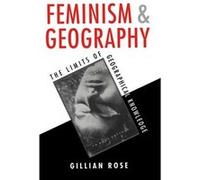 Feminism and Geography by Rose & Gillian Professor of Cultural Geography & the Open University Gillian Rose (Auteur)