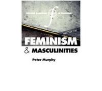 Feminism And Masculinities, Oxford Readings in Feminism Peter Francis Murphy (Auteur)