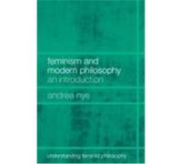 Feminism and Modern Philosophy: An Introduction Nye, Andrea (Auteur)