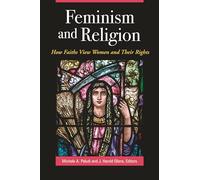 Feminism and Religion: How Faiths View Women and Their Rights
