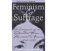 Feminism And Suffrage: The Emergence Of An Independent Women's Movement In America, 1848-1869