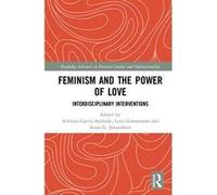 Feminism and the Power of Love: Interdisciplinary Interventions (Routledge Advances in Feminist Studies and Intersectionality) - [Version Originale] Inconnu (Auteur)