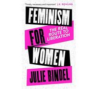 Feminism for Women: The Real Route to Liberation