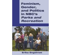 Feminism, Gender, And Politics In Nbc's 'parks And Recreation