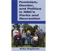 Feminism Gender and Politics in NBCs Parks and Recreation by Erika Engstrom Erika Engstrom (Auteur)