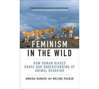 Feminism in the Wild How Human Biases Shape Our Understanding of Animal Behavior - Ambika Kamath - The MIT Press - ebook (ePub) - Livre