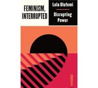 Feminism Interrupted by Lola Olufemi Lola Olufemi (Auteur)