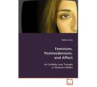 Feminism, Postmodernism, And Affect: An Unlikely Love Triangle In Women's Media