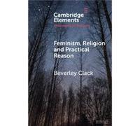 Feminism Religion and Practical Reason by Beverley Oxford Brookes University Clack Beverley Oxford Brookes University Clack (Auteur)