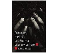 Feminism, The Left, And Postwar Literary Culture