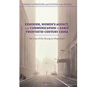 Feminism, Women's Agency, And Communication In Early Twentieth-Century China