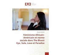 Féminisme Africain-Américain et norme sociale dans The Bluest Eye, Sula, Love et Paradise - Moussa Ouattara - Universitaires Europeennes - broché - Essai