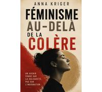 FÉMINISME AU-DELÀ DE LA COLÈRE: UN AVENIR FONDÉ SUR LA SOLIDARITÉ, PAS SUR L'INDIGNATION