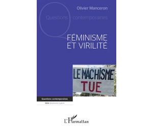 Féminisme et virilité - Olivier Manceron - L'harmattan - broché - Essai