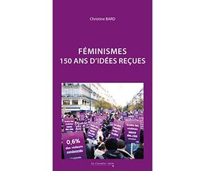 Féminismes - 150 ans d'idées reçues