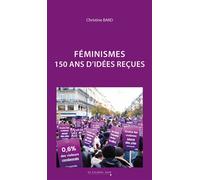 Féminismes - 150 ans d'idées reçues - Christine Bard - Cavalier Bleu Eds - broché - Essai
