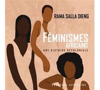 Feminismes africains Une histoire décoloniale - Rama Salla Dieng - Presence Africaine - broché - Essai