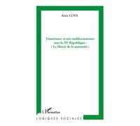 Féminismes et néo-malthusianismes sous la IIIe République : "La liberté de la maternité" - Anne Cova - L'harmattan - broché - Essai