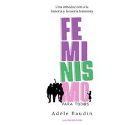 Feminismo Para Tod@S: Una Introducción A La Historia Y La Teoría Feminista