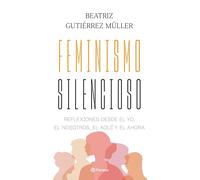 Feminismo Silencioso: Reflexiones Desde El Yo, El Nosotros, El Aquí Y El Ahora / Silent Feminism